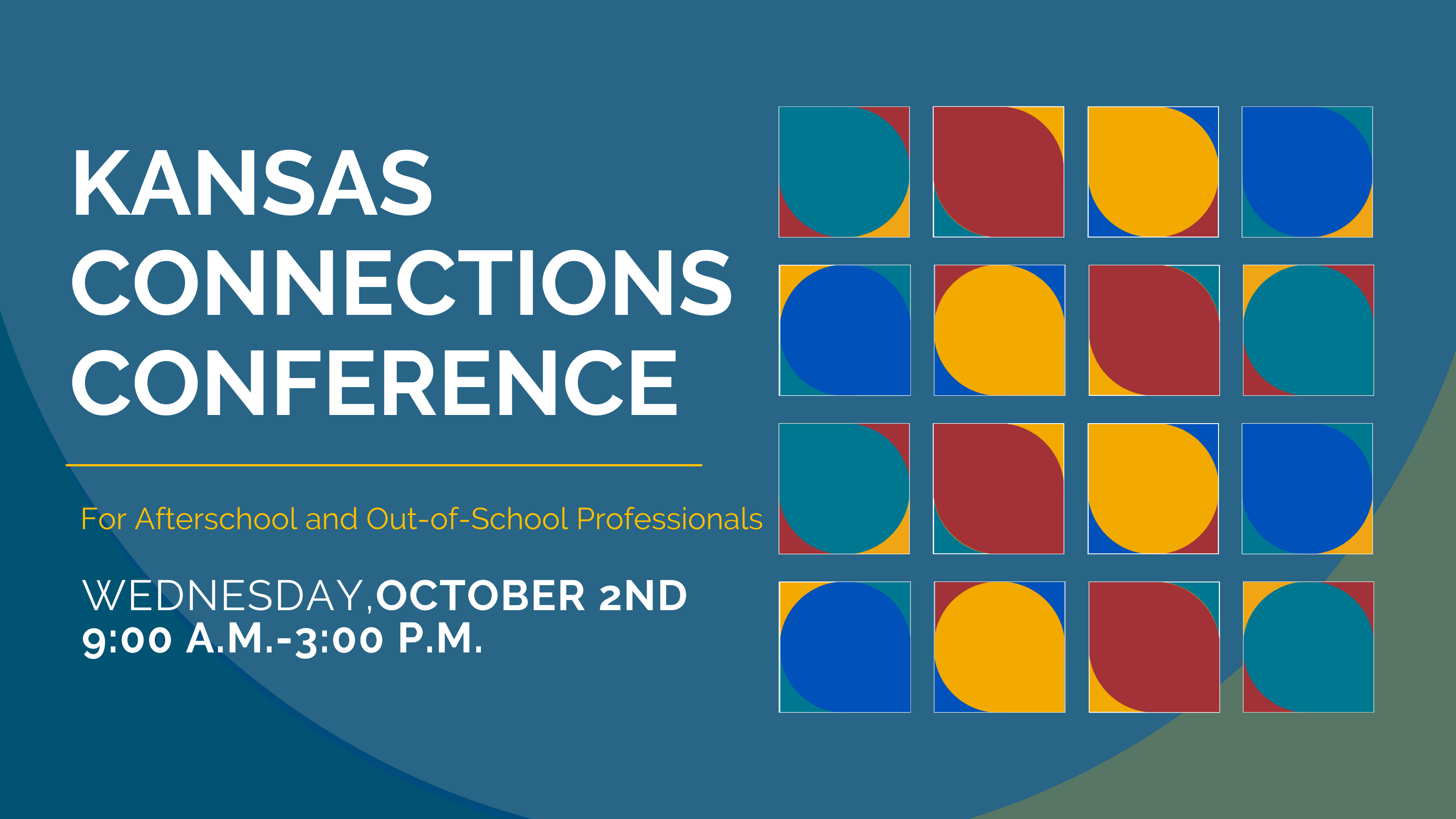 THURSDAY,SEPTEMBR 28th 9:00 a.m.-3:00 p.m. </p>
<p>KANSAS<br />
CONNECTIONS<br />
CONFERENCE</p>
<p>For Afterschool and Out-of-School Professionals